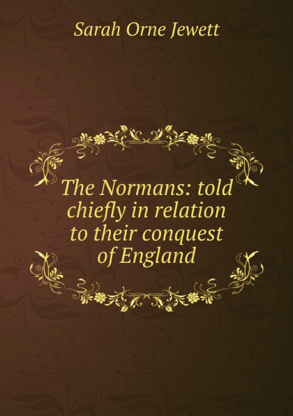 The Normans: told chiefly in relation to their conquest of England