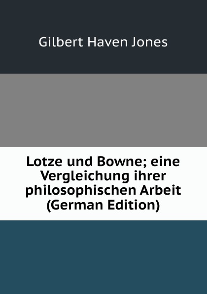 Lotze und Bowne; eine Vergleichung ihrer philosophischen Arbeit (German Edition)