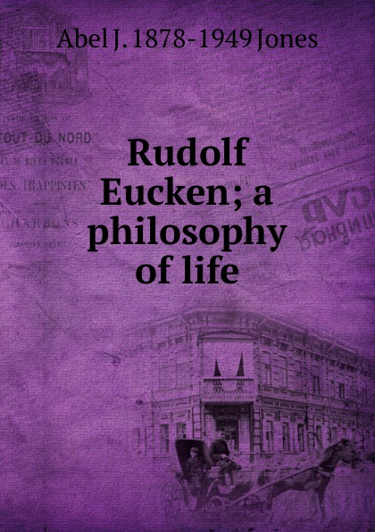 Rudolf Eucken; a philosophy of life