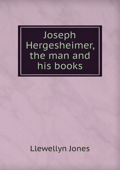 Joseph Hergesheimer, the man and his books