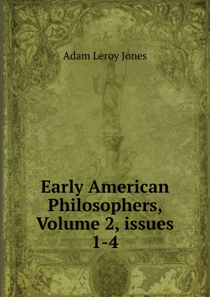Early American Philosophers, Volume 2,.issues 1-4