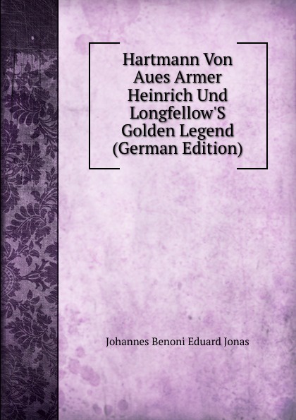 Hartmann Von Aues Armer Heinrich Und Longfellow.S Golden Legend (German Edition)