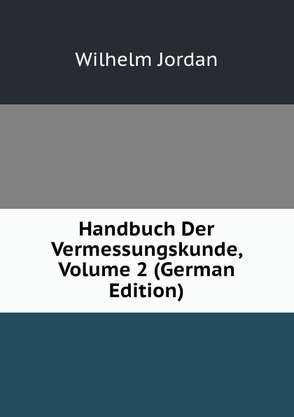 Handbuch Der Vermessungskunde, Volume 2 (German Edition)