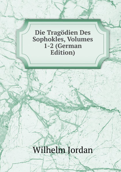 Die Tragodien Des Sophokles, Volumes 1-2 (German Edition)