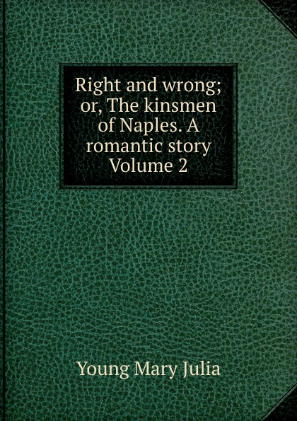 Right and wrong; or, The kinsmen of Naples. A romantic story Volume 2