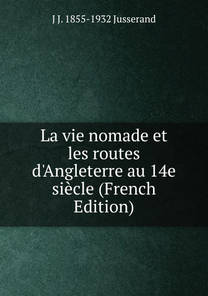 La vie nomade et les routes d.Angleterre au 14e siecle (French Edition)