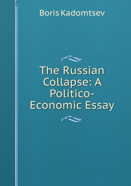 The Russian Collapse: A Politico-Economic Essay