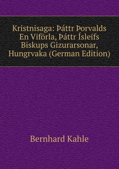 Kristnisaga: .attr .orvalds En Viforla, .attr Isleifs Biskups Gizurarsonar, Hungrvaka (German Edition)