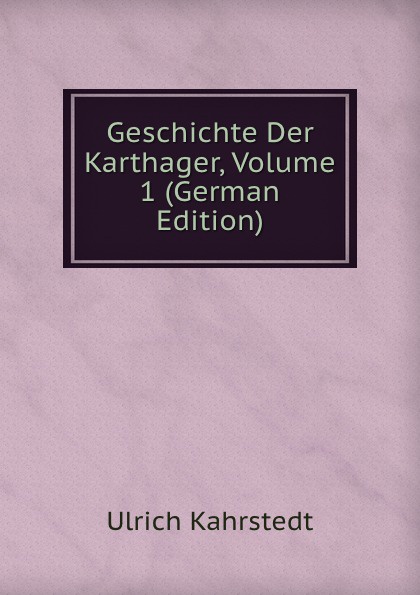 Geschichte Der Karthager, Volume 1 (German Edition)