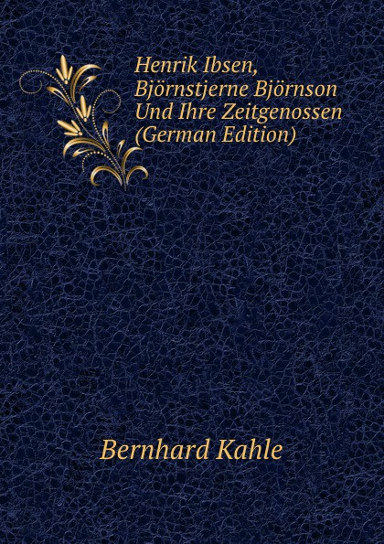 Henrik Ibsen, Bjornstjerne Bjornson Und Ihre Zeitgenossen (German Edition)