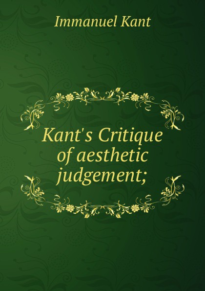 Kant.s Critique of aesthetic judgement;