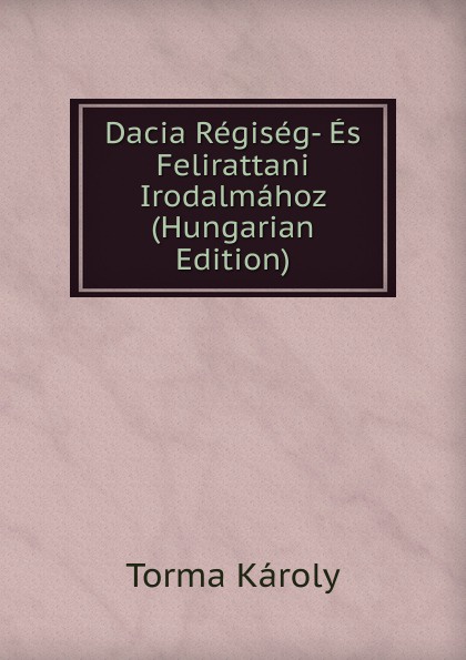 Dacia Regiseg- Es Felirattani Irodalmahoz (Hungarian Edition)