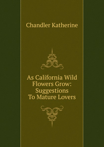 As California Wild Flowers Grow: Suggestions To Mature Lovers