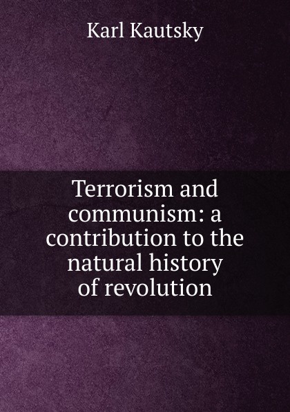 Terrorism and communism: a contribution to the natural history of revolution