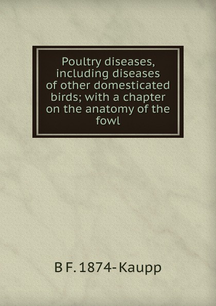 Poultry diseases, including diseases of other domesticated birds; with a chapter on the anatomy of the fowl