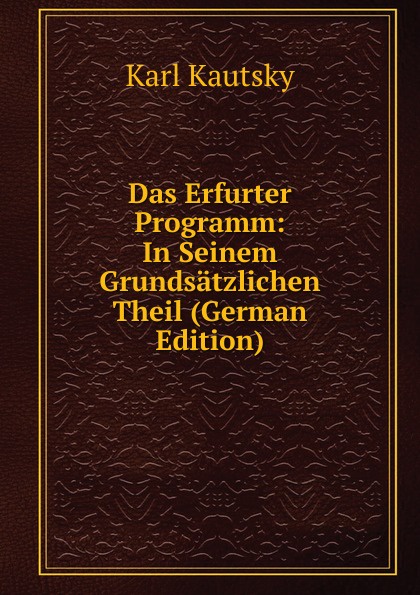 Das Erfurter Programm: In Seinem Grundsatzlichen Theil (German Edition)