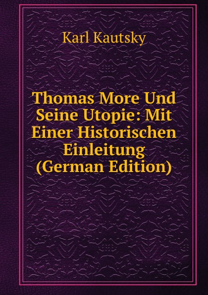 Thomas More Und Seine Utopie: Mit Einer Historischen Einleitung (German Edition)