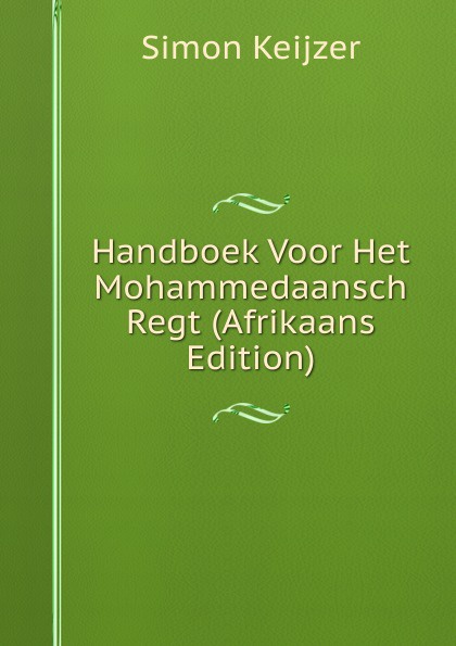 Handboek Voor Het Mohammedaansch Regt (Afrikaans Edition)