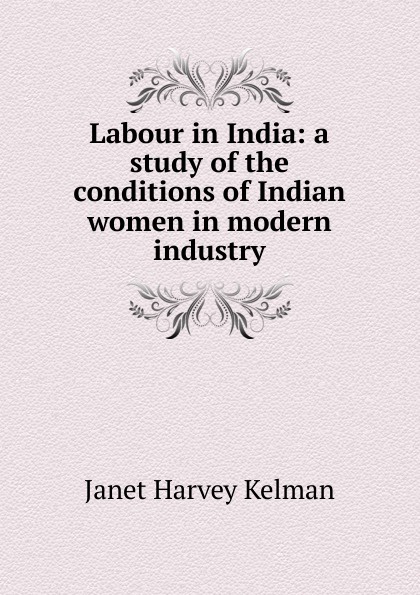 Labour in India: a study of the conditions of Indian women in modern industry