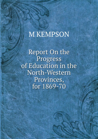 Report On the Progress of Education in the North-Western Provinces, for 1869-70