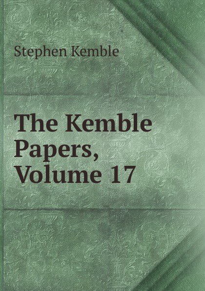 The Kemble Papers, Volume 17