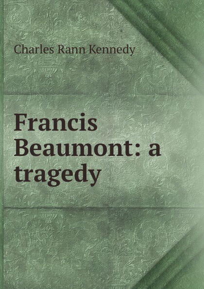 Francis Beaumont: a tragedy