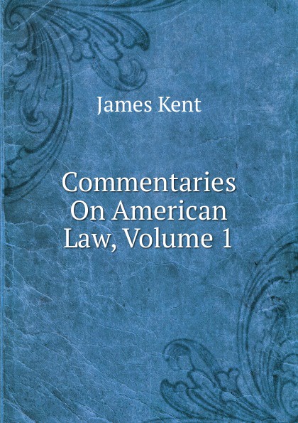 Commentaries On American Law, Volume 1