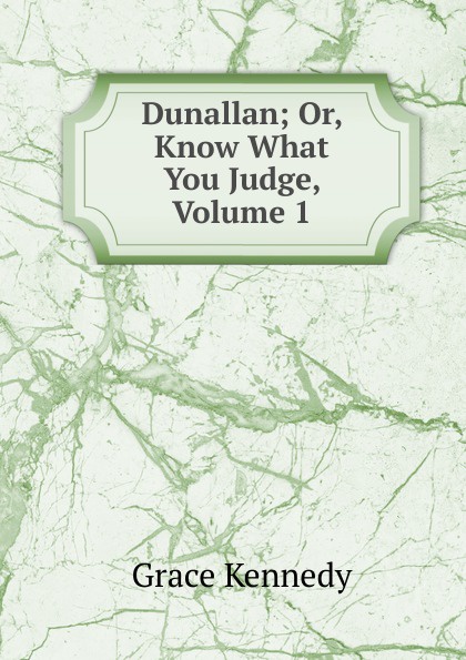 Dunallan; Or, Know What You Judge, Volume 1