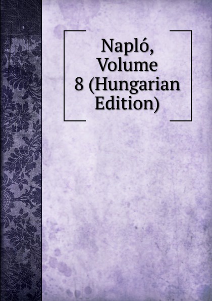 Naplo, Volume 8 (Hungarian Edition)