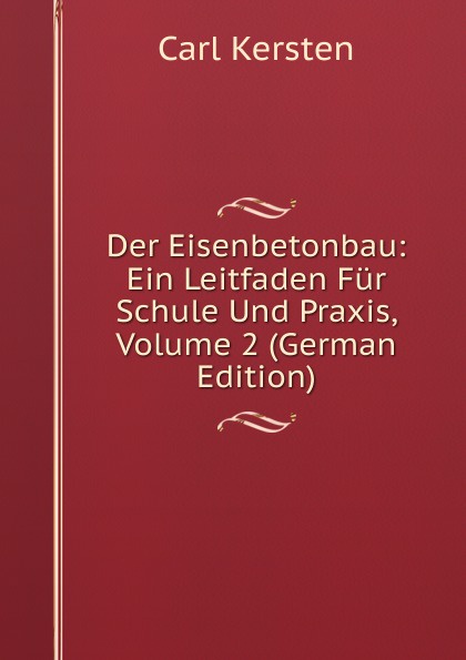 Der Eisenbetonbau: Ein Leitfaden Fur Schule Und Praxis, Volume 2 (German Edition)