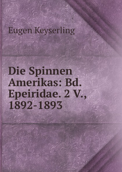 Die Spinnen Amerikas: Bd. Epeiridae. 2 V., 1892-1893