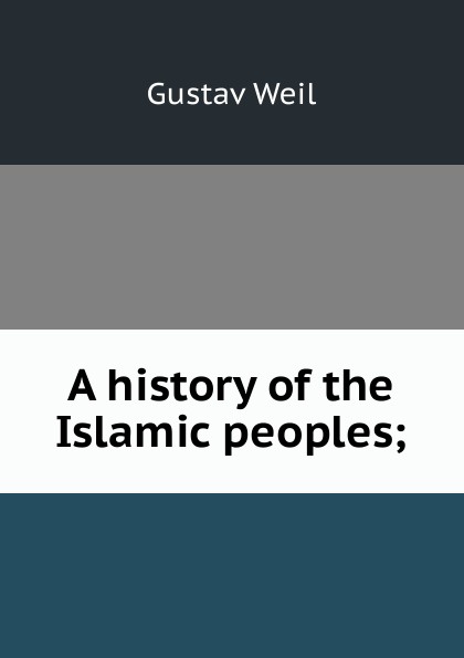 A history of the Islamic peoples;