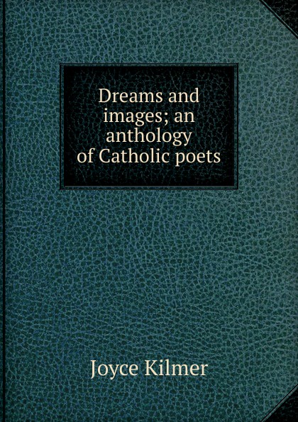 Dreams and images; an anthology of Catholic poets