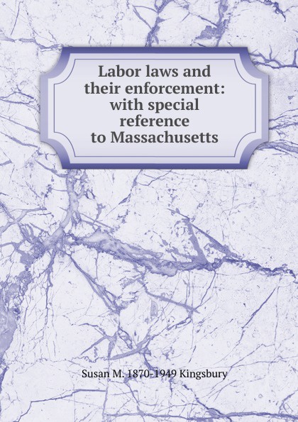 Labor laws and their enforcement: with special reference to Massachusetts