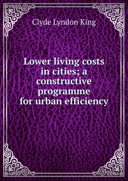 Lower living costs in cities; a constructive programme for urban efficiency