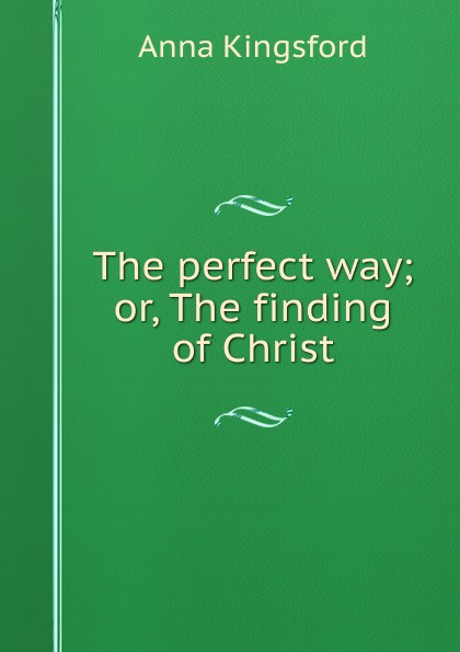 The perfect way; or, The finding of Christ