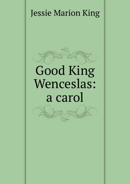 Good King Wenceslas: a carol