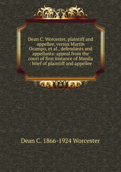 Dean C. Worcester, plaintiff and appellee, versus Martin Ocampo, et al., defendants and appellants: appeal from the court of first instance of Manila : brief of plaintiff and appellee