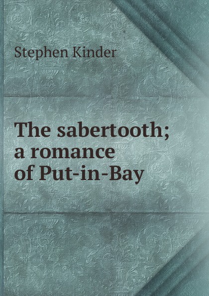 The sabertooth; a romance of Put-in-Bay