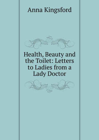 Health, Beauty and the Toilet: Letters to Ladies from a Lady Doctor