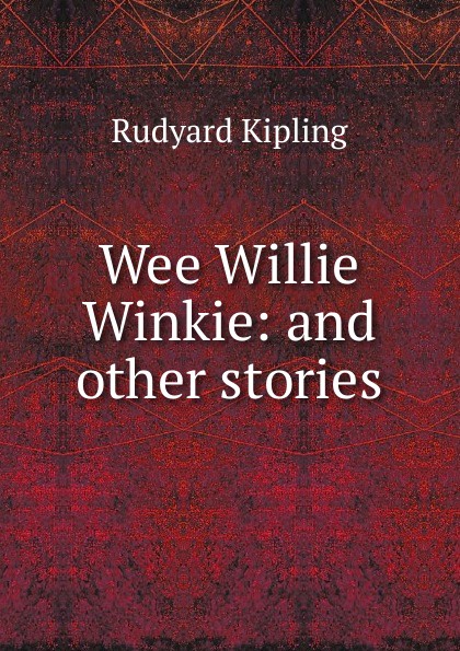 Wee Willie Winkie: and other stories