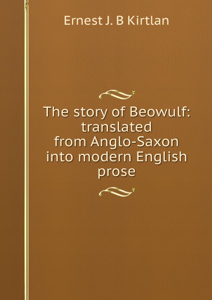 The story of Beowulf: translated from Anglo-Saxon into modern English prose