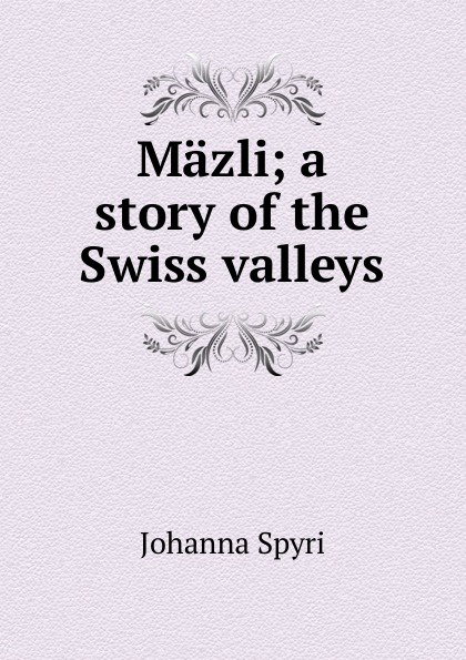 Mazli; a story of the Swiss valleys