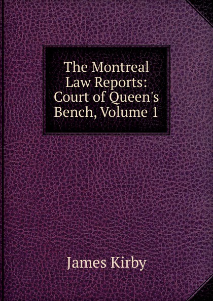The Montreal Law Reports: Court of Queen.s Bench, Volume 1