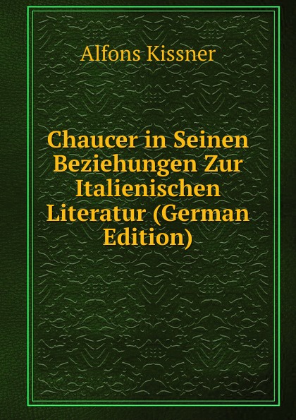 Chaucer in Seinen Beziehungen Zur Italienischen Literatur (German Edition)