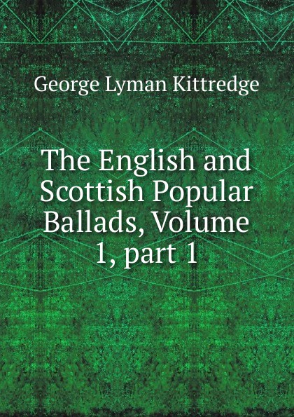 The English and Scottish Popular Ballads, Volume 1,.part 1