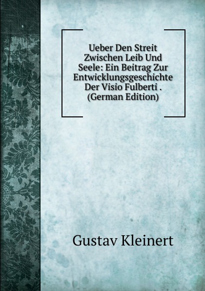 Ueber Den Streit Zwischen Leib Und Seele: Ein Beitrag Zur Entwicklungsgeschichte Der Visio Fulberti . (German Edition)
