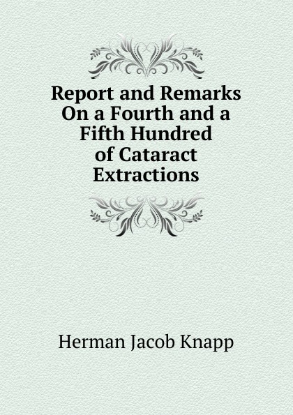 Report and Remarks On a Fourth and a Fifth Hundred of Cataract Extractions