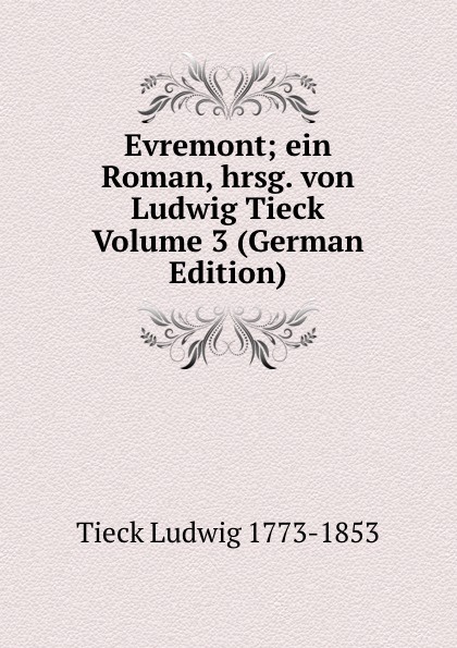 Evremont; ein Roman, hrsg. von Ludwig Tieck Volume 3 (German Edition)