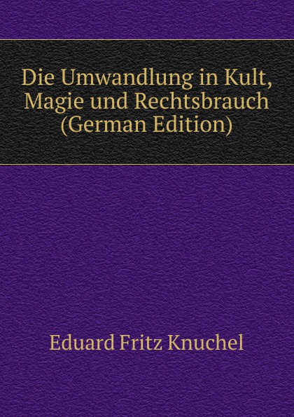 Die Umwandlung in Kult, Magie und Rechtsbrauch (German Edition)